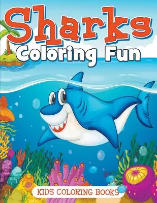 Sharks Coloring Fun : Livres de coloriage pour enfants - Sharks Coloring Fun: Kids Coloring Books