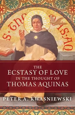 L'extase de l'amour dans la pensée de Thomas d'Aquin - The Ecstasy of Love in the Thought of Thomas Aquinas