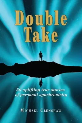 Double take : 50 histoires vraies édifiantes de synchronicité personnelle - Double take: 50 Uplifting true stories of personal synchronicity