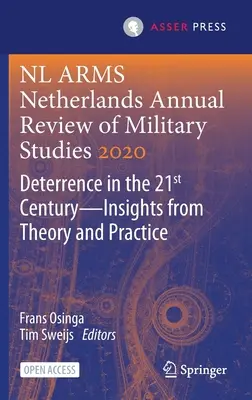 NL Arms Netherlands Annual Review of Military Studies 2020 : Deterrence in the 21st Century--Insights from Theory and Practice (La dissuasion au XXIe siècle : perspectives théoriques et pratiques) - NL Arms Netherlands Annual Review of Military Studies 2020: Deterrence in the 21st Century--Insights from Theory and Practice