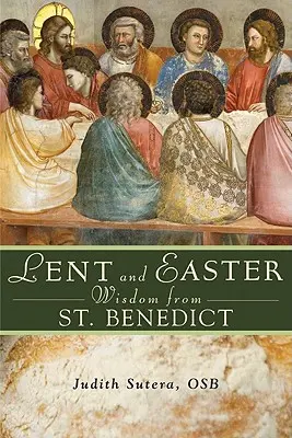 Sagesse de Saint Benoît pour le Carême et Pâques : Écritures et prières quotidiennes accompagnées des mots de saint Benoît. - Lent and Easter Wisdom from Saint Benedict: Daily Scripture and Prayers Together with Saint Benedict's Own Words