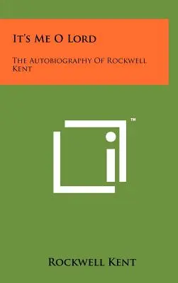 C'est moi, Seigneur : L'autobiographie de Rockwell Kent - It's Me O Lord: The Autobiography Of Rockwell Kent