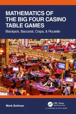 Mathématiques des quatre grands jeux de table de casino : Blackjack, Baccarat, Craps et Roulette - Mathematics of The Big Four Casino Table Games: Blackjack, Baccarat, Craps, & Roulette