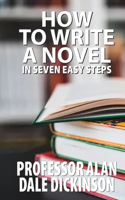 Comment écrire un roman en sept étapes faciles - How to Write a Novel In Seven Easy Steps