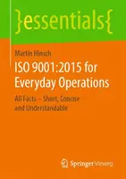 ISO 9001:2015 pour les opérations quotidiennes : Tous les faits - courts, concis et compréhensibles - ISO 9001:2015 for Everyday Operations: All Facts - Short, Concise and Understandable