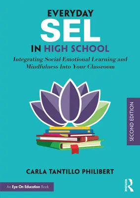 Sel au quotidien à l'école secondaire : Intégrer l'apprentissage socio-émotionnel et la pleine conscience dans votre classe - Everyday Sel in High School: Integrating Social Emotional Learning and Mindfulness Into Your Classroom