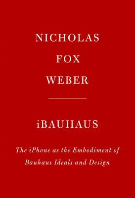 Ibauhaus : L'iPhone, incarnation des idéaux et du design du Bauhaus - Ibauhaus: The iPhone as the Embodiment of Bauhaus Ideals and Design