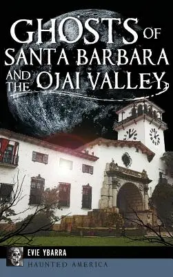 Fantômes de Santa Barbara et de la vallée d'Ojai - Ghosts of Santa Barbara and the Ojai Valley