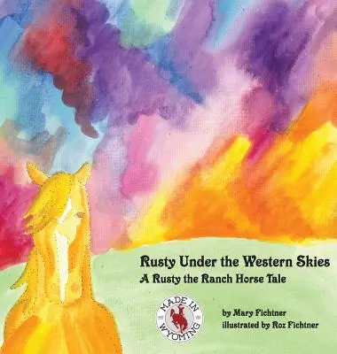 Rusty sous le ciel de l'Ouest : Une histoire de cheval de Rusty le Ranch - Rusty Under the Western Skies: A Rusty the Ranch Horse Tale