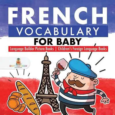 Vocabulaire français pour bébé - Livres d'images pour l'apprentissage de la langue - Livres pour enfants sur les langues étrangères - French Vocabulary for Baby - Language Builder Picture Books - Children's Foreign Language Books