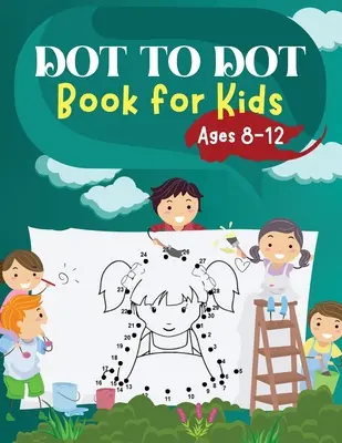 Livre de point à point pour les enfants de 8 à 12 ans : Puzzles de point à point stimulants et amusants pour les enfants, les tout-petits, les garçons et les filles de 6 à 8, 8 à 10 et 10 à 12 ans. - Dot to Dot Book for Kids Ages 8-12: Challenging and Fun Dot to Dot Puzzles for Kids, Toddlers, Boys and Girls Ages 6-8 8-10, 10-12