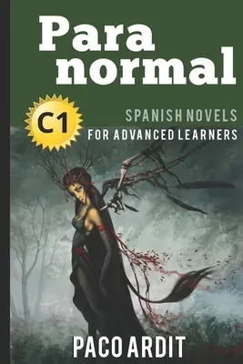 Romans espagnols : Paranormal (romans espagnols pour apprenants avancés - C1) - Spanish Novels: Paranormal (Spanish Novels for Advanced Learners - C1)