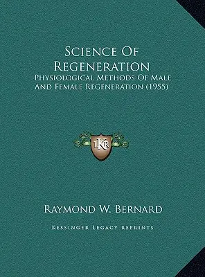 Science de la régénération : Méthodes physiologiques de régénération masculine et féminine (1955) - Science Of Regeneration: Physiological Methods Of Male And Female Regeneration (1955)