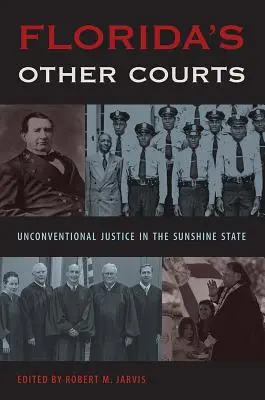 Les autres tribunaux de Floride : La justice non conventionnelle dans le Sunshine State - Florida's Other Courts: Unconventional Justice in the Sunshine State
