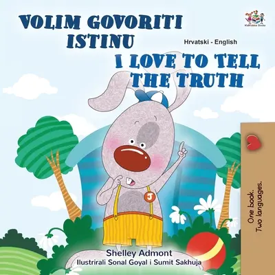 J'aime dire la vérité (livre bilingue croate-anglais pour enfants) - I Love to Tell the Truth (Croatian English Bilingual Children's Book)