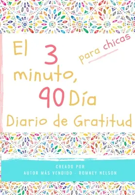 Le journal de la gratitude de 3 minutes et 90 jours pour les enfants : Un journal de pensée positive et de gratitude pour que les enfants favorisent la félicité, l'au - El diario de gratitud de 3 minutos y 90 das para nias: Un diario de pensamiento positivo y gratitud para que los nias promuevan la felicidad, la au