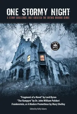 Une nuit d'orage : Une nuit d'orage : un défi narratif qui a créé le genre gothique de l'horreur Frankenstein, ou le Prométhée moderne Le Vampyre, fragment d'un livre d'histoire. - One Stormy Night: A Story Challenge that Created the Gothic Horror Genre Frankenstein, or A Modern Prometheus The Vampyre Fragment of a