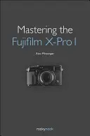 Maîtriser le Fujifilm X-Pro 1 - Mastering the Fujifilm X-Pro 1