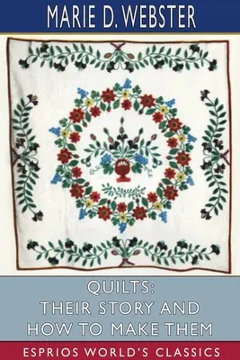 Les quilts : Leur histoire et leur fabrication (Esprios Classics) - Quilts: Their Story and How to Make Them (Esprios Classics)