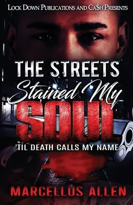Les rues ont taché mon âme : Jusqu'à ce que la mort appelle mon nom - The Streets Stained My Soul: 'Til Death Calls My Name