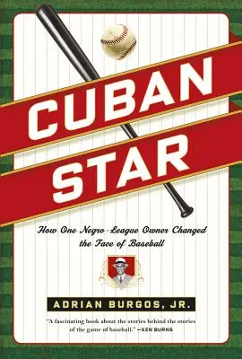 L'étoile cubaine : Comment un propriétaire de ligue noire a changé le visage du baseball - Cuban Star: How One Negro-League Owner Changed the Face of Baseball