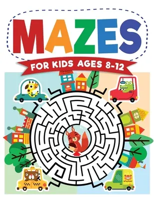 Mazes For Kids Ages 8-12 : Maze Activity Book 8-10, 9-12, 10-12 year olds Workbook for Children with Games, Puzzles, and Problem-Solving (Maze Le - Mazes For Kids Ages 8-12: Maze Activity Book 8-10, 9-12, 10-12 year olds Workbook for Children with Games, Puzzles, and Problem-Solving (Maze Le