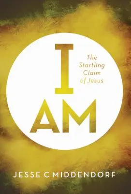 Je suis : l'affirmation surprenante de Jésus - I Am: The Startling Claim of Jesus