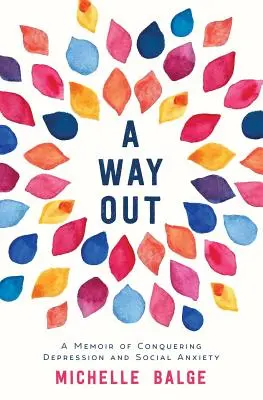 Un moyen de s'en sortir : Une mémoire pour vaincre la dépression et l'anxiété sociale - A Way Out: A Memoir of Conquering Depression and Social Anxiety