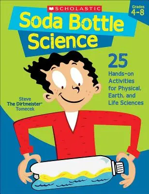 Soda Bottle Science : 25 Hands-On Activities for Physical, Earth, and Life Sciences (La science des bouteilles de soda : 25 activités pratiques pour les sciences physiques, de la terre et de la vie) - Soda Bottle Science: 25 Hands-On Activities for Physical, Earth, and Life Sciences