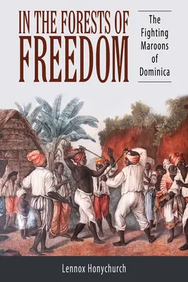 Dans les forêts de la liberté : Les marrons combattants de la Dominique - In the Forests of Freedom: The Fighting Maroons of Dominica