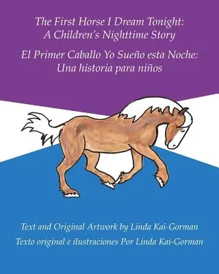 Le premier cheval dont je rêve cette nuit : Une histoire de nuit pour les enfants : El Primer Caballo Yo Sueo Esta Noche : Una Historia Para Nios (Le premier cheval dont je rêve cette nuit : une histoire pour les enfants) - The First Horse I Dream Tonight: A Children's Nighttime Story: El Primer Caballo Yo Sueo Esta Noche: Una Historia Para Nios