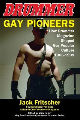 Gay Pioneers : Comment le Drummer Magazine a façonné la culture populaire gay de 1965 à 1999 - Gay Pioneers: How Drummer Magazine Shaped Gay Popular Culture 1965-1999