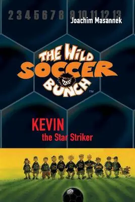 La bande des footballeurs sauvages, Livre 1, Kevin l'attaquant vedette - The Wild Soccer Bunch, Book 1, Kevin the Star Striker