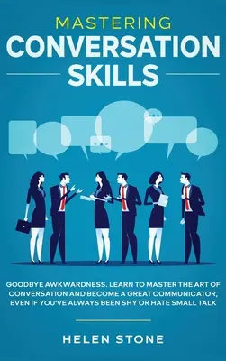 Maîtriser les techniques de conversation : Adieu maladresse. Apprenez à maîtriser l'art de la conversation et devenez un excellent communicateur, même si vous avez toujours été un peu maladroit. - Mastering Conversation Skills: Goodbye Awkwardness. Learn to Master the Art of Conversation and Become A Great Communicator, Even if You've Always Be