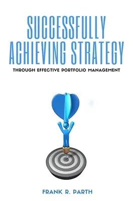 Réussir sa stratégie grâce à une gestion de portefeuille efficace - Successfully Achieving Strategy Through Effective Portfolio Management