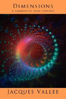 Dimensions : Un recueil de cas de contacts avec des extraterrestres - Dimensions: A Casebook of Alien Contact