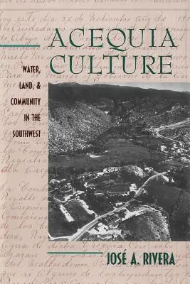 La culture Acequia : L'eau, la terre et la communauté dans le Sud-Ouest - Acequia Culture: Water, Land, and Community in the Southwest