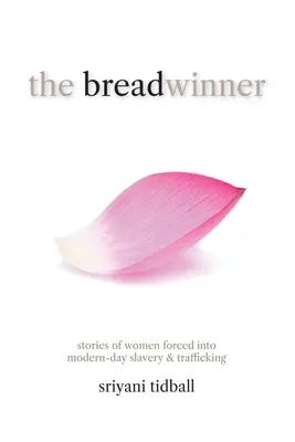 Le soutien de famille : Histoires de femmes contraintes à l'esclavage moderne et à la traite des êtres humains - The Breadwinner: Stories of Women Forced into Modern-day Slavery and Trafficking