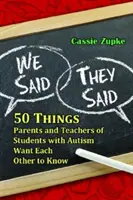 We Said, They Said : 50 Things Parents and Teachers of Students with Autism Want Each Other to Know (Nous avons dit, ils ont dit : 50 choses que les parents et les enseignants d'élèves autistes veulent que les autres sachent) - We Said, They Said: 50 Things Parents and Teachers of Students with Autism Want Each Other to Know