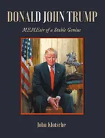 Donald John Trump : MEMEoir d'un génie stable - Donald John Trump: MEMEoir of a Stable Genius
