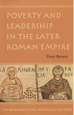 Pauvreté et leadership dans l'Empire romain tardif - Poverty and Leadership in the Later Roman Empire