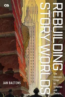 Reconstruire les mondes de l'histoire : Les Cités Obscures de Schuiten et Peeters - Rebuilding Story Worlds: The Obscure Cities by Schuiten and Peeters