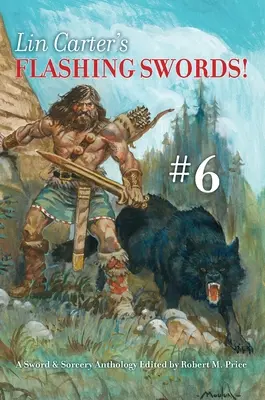 Lin Carter's Flashing Swords ! #6 : Une anthologie de l'épée et de la sorcellerie éditée par Robert M. Price - Lin Carter's Flashing Swords! #6: A Sword & Sorcery Anthology Edited by Robert M. Price