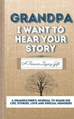 Grand-père, je veux entendre ton histoire : Un journal des pères pour partager sa vie, ses histoires, son amour et ses souvenirs spéciaux - Grandpa, I Want To Hear Your Story: A Fathers Journal To Share His Life, Stories, Love And Special Memories