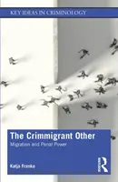 L'autre criminel : Migration et pouvoir pénal - The Crimmigrant Other: Migration and Penal Power