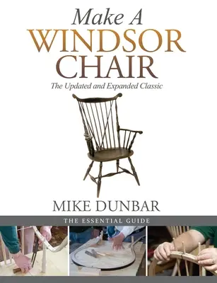 Fabriquer une chaise Windsor : Le classique mis à jour et élargi - Make a Windsor Chair: The Updated and Expanded Classic