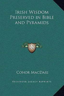 La sagesse irlandaise préservée dans la Bible et les pyramides - Irish Wisdom Preserved in Bible and Pyramids