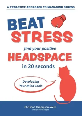 Comment vaincre le stress - Trouvez votre espace mental positif : Le livre d'or du chuchotement et de l'écriture - How To Beat Stress - Find Your Positive Head Space: Find Your Positive Head Space In 20 Seconds