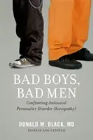 Mauvais garçons, mauvais hommes : Le trouble de la personnalité antisociale (sociopathie) - Bad Boys, Bad Men: Confronting Antisocial Personality Disorder (Sociopathy)