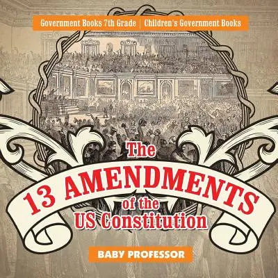 Les 13 amendements de la Constitution américaine - Livres de gouvernement 7e année - Livres de gouvernement pour enfants - The 13 Amendments of the US Constitution - Government Books 7th Grade - Children's Government Books